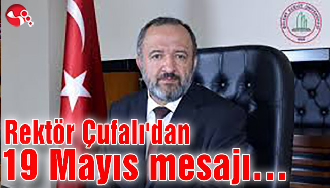 Rektör Çufalı'dan 19 Mayıs mesajı…