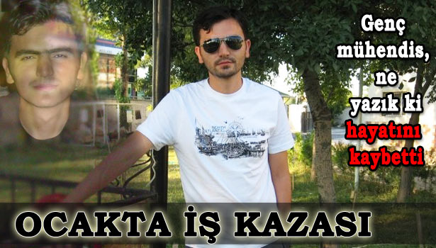 JEOLOJİ MÜHENDİSİ HAYATINI KAYBETTİ