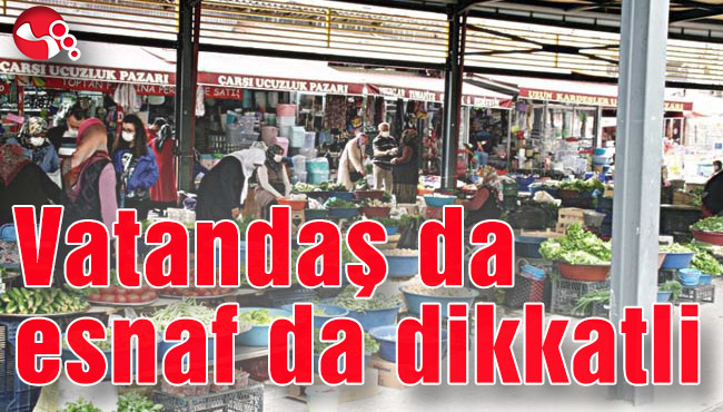 Vatandaş da esnaf da dikkatli