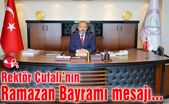 Rektör Çufalı’nın Ramazan Bayramı Mesajı…
