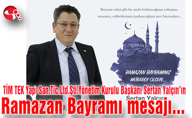 TİM TEK Yapı San.Tic.Ltd.Şti.Yönetim Kurulu Başkanı Sertan Yalçın’ın