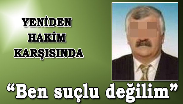 OKUL MÜDÜRÜ, AĞIR CEZA MAHKEMESİNDE İFADE VERDİ