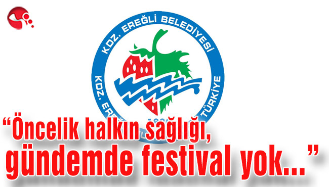 “Öncelik halkın sağlığı, gündemde festival yok…”