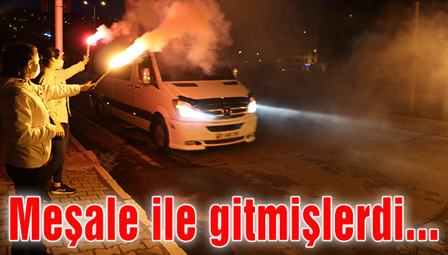 Meşale ile gitmişlerdi...