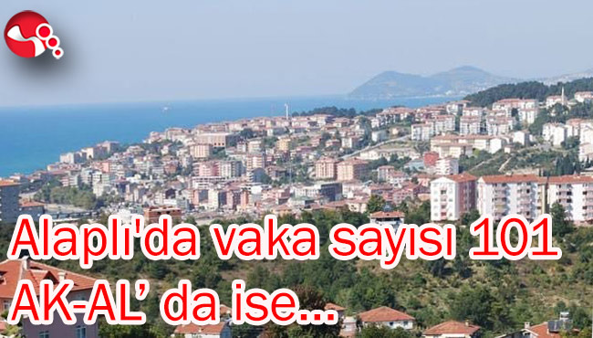 Alaplı'da vaka sayısı 101 AK-AL’ da ise…