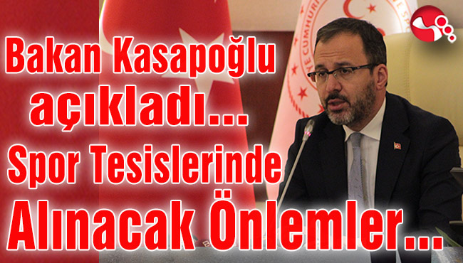 Bakan Kasapoğlu açıkladı... Spor Tesislerinde Alınacak Önlemler...