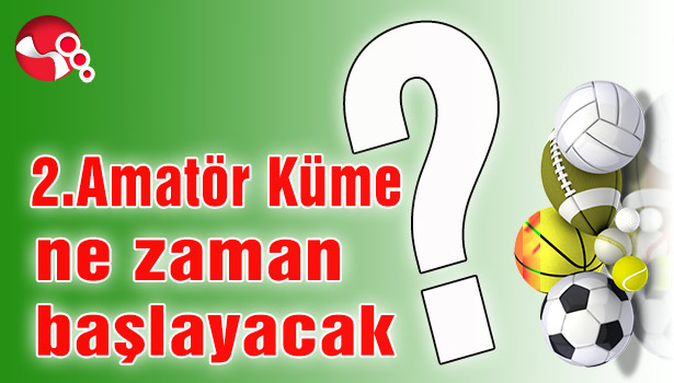 2.Amatör Küme ne zaman başlayacak?
