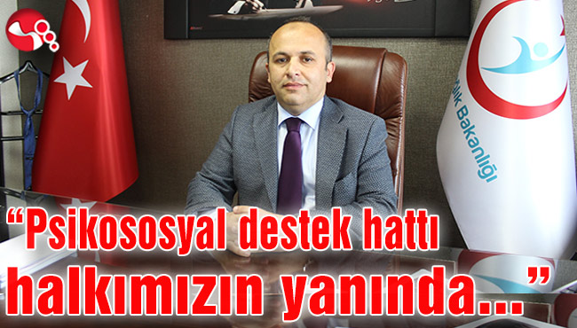 “Psikososyal destek hattı halkımızın yanında...”