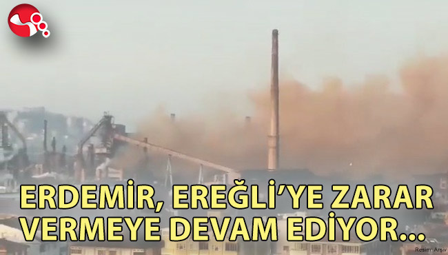 ERDEMİR, EREĞLİ’YE ZARAR VERMEYE DEVAM EDİYOR