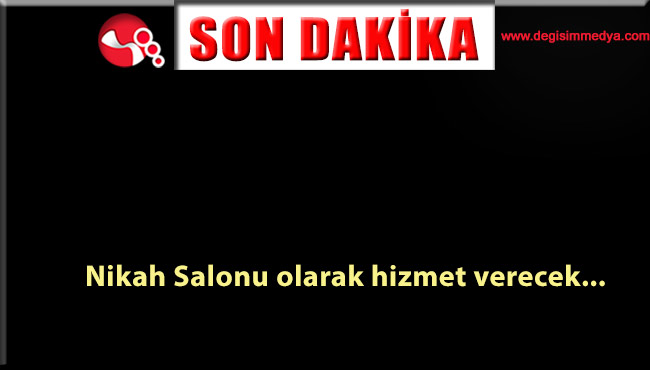 Nikâh Salonu olarak hizmet verecek...