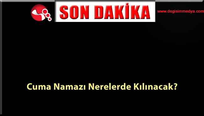 Cuma Namazı nerelerde kılınacak?