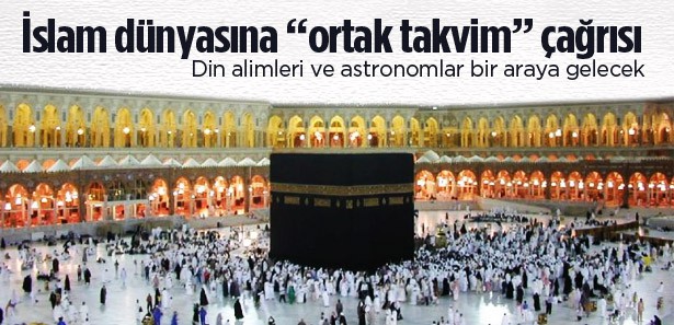 İslam dünyası için ortak takvim çağrısı
