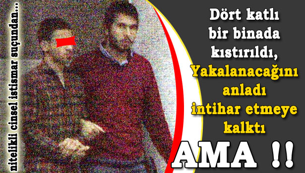 17 YIL 6 AY CEZA ALAN ŞAHIS TUTUKLANDI