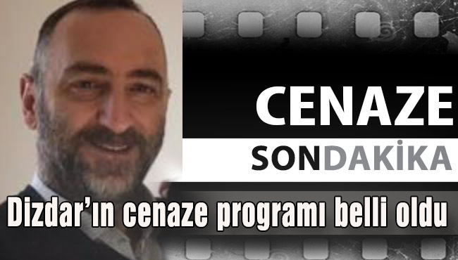 Dizdar’ın cenaze programı belli oldu
