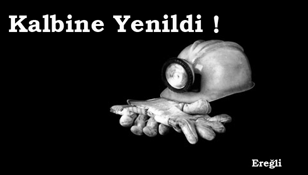 KALP KRİZİ GEÇİREN MADENCİ HAYATINI KAYBETTİ