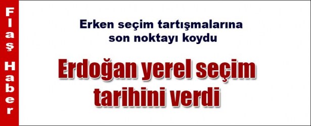 YEREL SEÇİM TARİHİ AÇIKLANDI