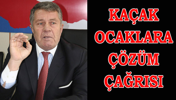 MUHTARLARDAN KAÇAK OCAKLARA ÇÖZÜM İÇİN SİYASETÇİLERE ÇAĞRI