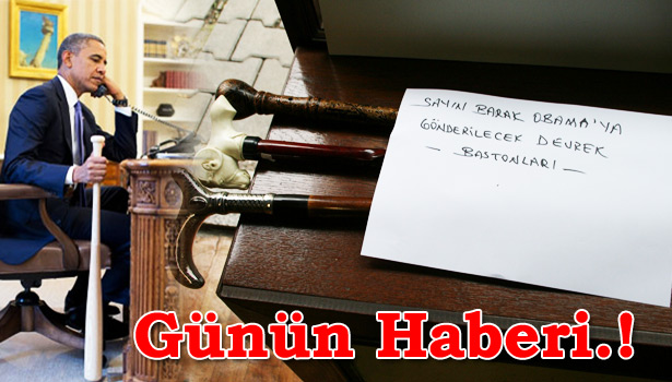 DEVREK'TEN BAŞKAN OBAMA'YA BASTON