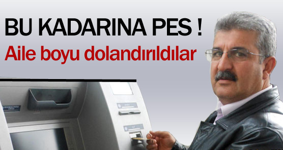 AİLE BOYU DOLANDIRILDILAR