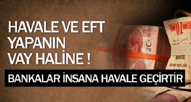 Havale ve EFT yapanın vay haline !