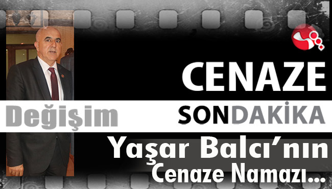 Yaşar Balcı'nın cenaze namazı saati belli oldu