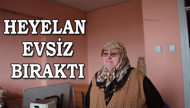 HEYELAN YÜZÜNDEN EVLERİNİ BOŞALTTILAR
