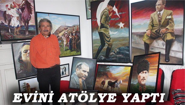 O ESERLERİ, EVİNDE YAPIYOR