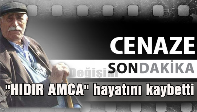 "HIDIR AMCA" hayatını kaybetti