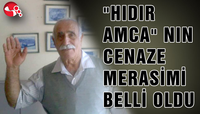 "HIDIR AMCA" NIN CENAZE MERASİMİ BELLİ OLDU