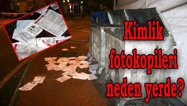 ÇÖPTEKİ KİMLİK FOTOKOPİLERİ ŞAŞIRTTI