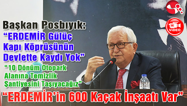 “ERDEMİR’İN 600 KAÇAK İNŞAATI VAR”