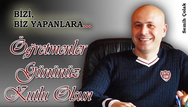 ÇOLAK'IN, ÖĞRETMENLER GÜNÜ MESAJI