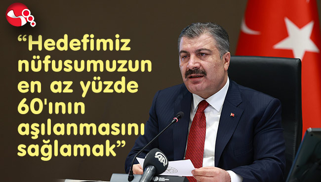 “ Hedefimiz nüfusumuzun en az yüzde 60'ının aşılanmasını sağlamak”