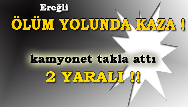 KONTROLDEN ÇIKAN KAMYONET TAKLA ATTI: 2 YARALI