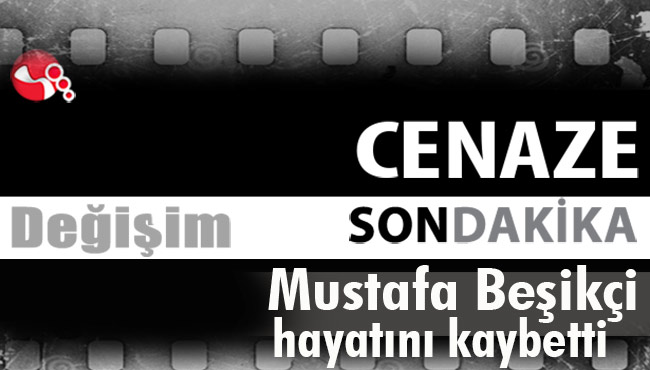 Mustafa Beşikçi hayatını kaybetti!..