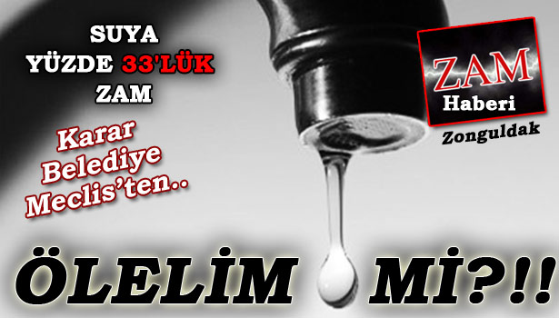 SUYA GELEN YÜZDE 33'LÜK ZAM VATANDAŞI ÇILDIRTTI