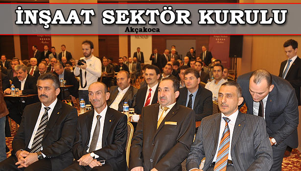 MÜSİAD İNŞAAT SEKTÖR KURULU AKÇAKOCA'DA TOPLANDI