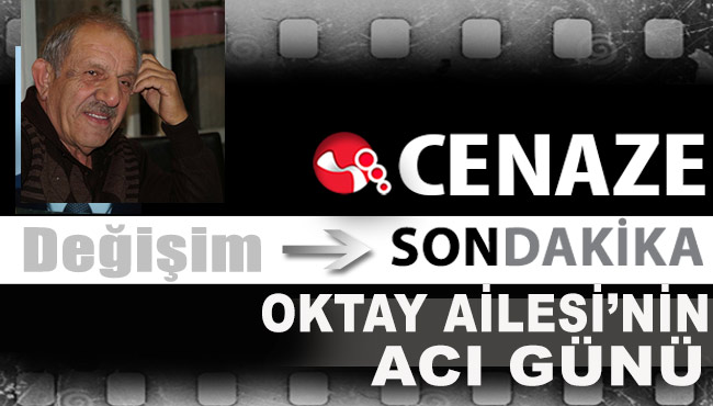 OKTAY AİLESİ’NİN ACI GÜNÜ...