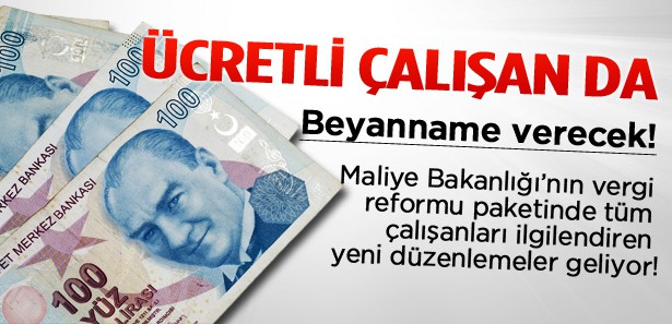 ÜCRETLİ ÇALIŞANA DA BEYANNAME ŞARTI GELİYOR !