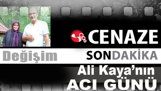 Ali Kaya'nın acı günü...