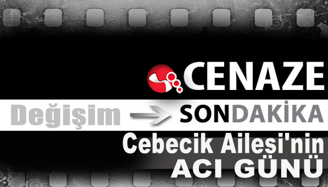 Cebecik Ailesi'nin acı günü...