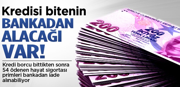KREDİSİ BİTENİN BANKADAN ALACAĞI VAR !