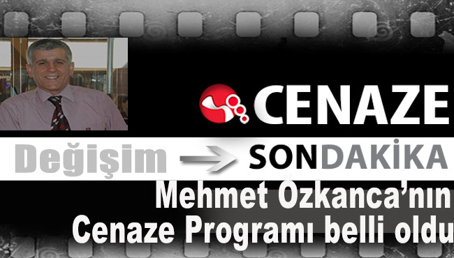 Mehmet Özkanca’nın cenaze programı belli oldu