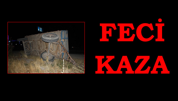 TRAKTÖR İLE RÖMORK ARASINDA KALARAK ÖLDÜ