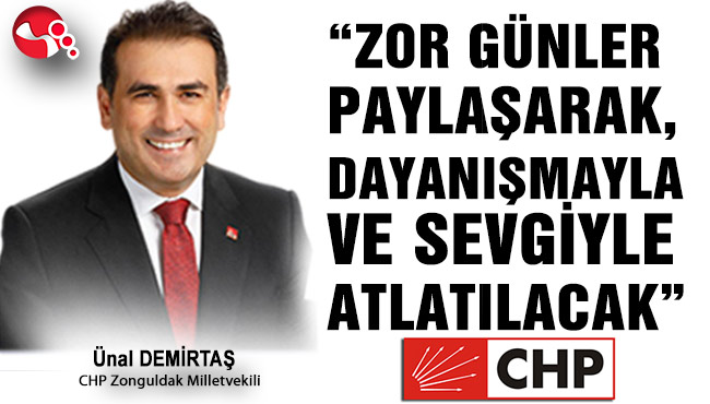 “ZOR GÜNLER PAYLAŞARAK, DAYANIŞMAYLA VE SEVGİYLE ATLATILACAK”