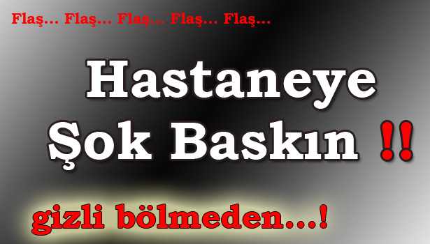 POLİSTEN HASTANE KANTİNİNE OPERASYON