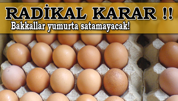 BAKKALLAR YUMURTA SATAMAYACAK