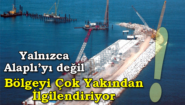 ALAPLI LİMAN PROJESİ YENİDEN GÜNDEMDE