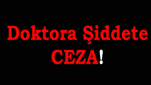 DOKTORA HAKARETE 6 BİN TL CEZA