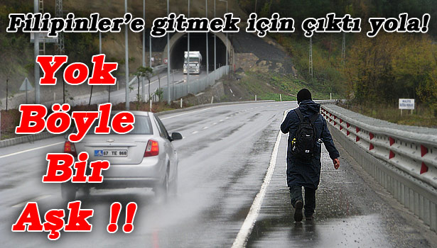 KAVUŞMAK İÇİN YOLLARA DÜŞTÜ... FİLİPİNLER'E KADAR GİDECEK